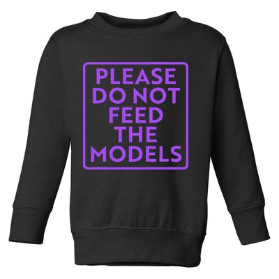 Please do not feed the models Toddler Sweatshirt