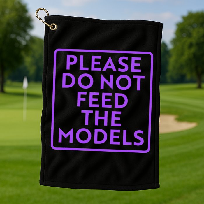 Please do not feed the models Golf Towel