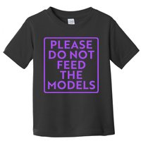 Please do not feed the models Toddler T-Shirt