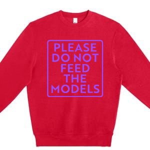 Please do not feed the models Premium Crewneck Sweatshirt