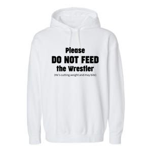 Please Do Not Feed The Wrestler Funny Wrestling Garment-Dyed Fleece Hoodie