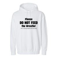 Please Do Not Feed The Wrestler Funny Wrestling Garment-Dyed Fleece Hoodie