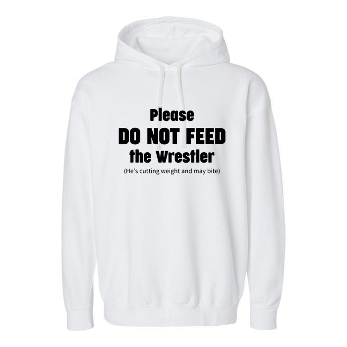 Please Do Not Feed The Wrestler Funny Wrestling Garment-Dyed Fleece Hoodie