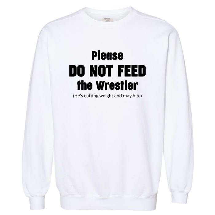 Please Do Not Feed The Wrestler Funny Wrestling Garment-Dyed Sweatshirt