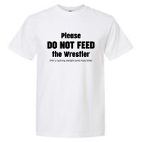 Please Do Not Feed The Wrestler Funny Wrestling Garment-Dyed Heavyweight T-Shirt