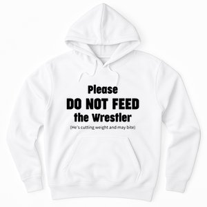 Please Do Not Feed The Wrestler Funny Wrestling Hoodie