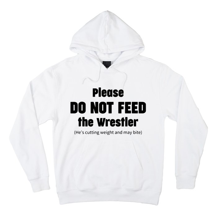 Please Do Not Feed The Wrestler Funny Wrestling Hoodie