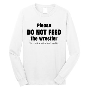 Please Do Not Feed The Wrestler Funny Wrestling Long Sleeve Shirt