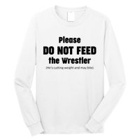 Please Do Not Feed The Wrestler Funny Wrestling Long Sleeve Shirt