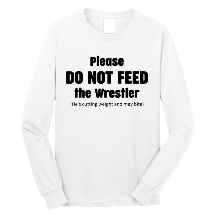 Please Do Not Feed The Wrestler Funny Wrestling Long Sleeve Shirt