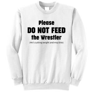 Please Do Not Feed The Wrestler Funny Wrestling Sweatshirt