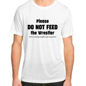 Please Do Not Feed The Wrestler Funny Wrestling Adult ChromaSoft Performance T-Shirt