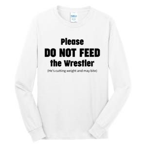 Please Do Not Feed The Wrestler Funny Wrestling Tall Long Sleeve T-Shirt