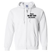 Please Do Not Feed The Wrestler Funny Wrestling Full Zip Hoodie