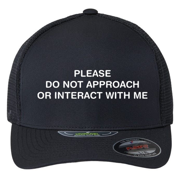 Please Do Not Approach Or Interact With Me Flexfit Unipanel Trucker Cap