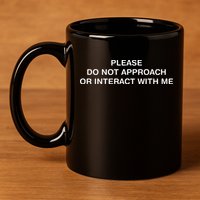 Please Do Not Approach Or Interact With Me 11oz C Handle Ceramic Mug