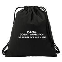 Please Do Not Approach Or Interact With Me Drawstring Bag