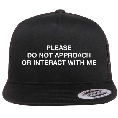 Please Do Not Approach Or Interact With Me Flat Bill Trucker Hat