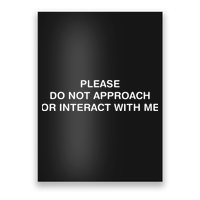 Please Do Not Approach Or Interact With Me Poster