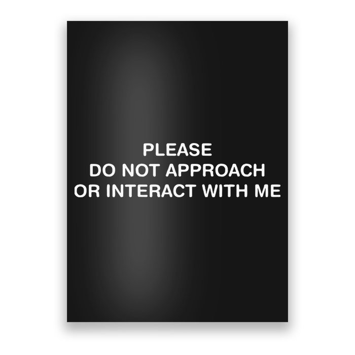 Please Do Not Approach Or Interact With Me Poster