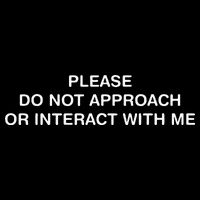 Please Do Not Approach Or Interact With Me Tank Top