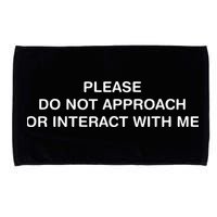 Please Do Not Approach Or Interact With Me Microfiber Hand Towel