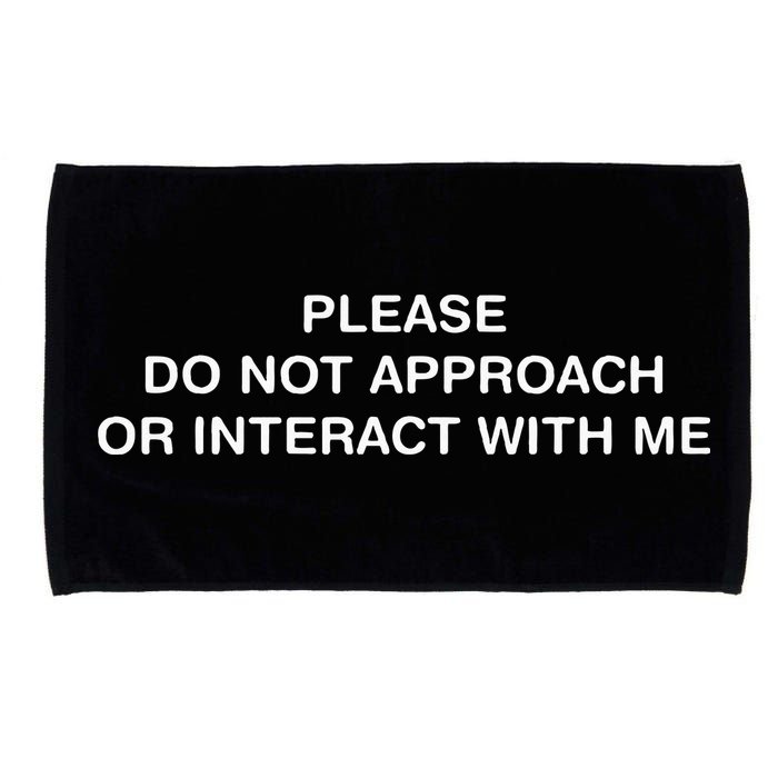 Please Do Not Approach Or Interact With Me Microfiber Hand Towel