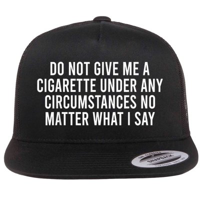 Please Do Not Give Me A Cigarette No Matter What I Say Flat Bill Trucker Hat