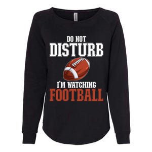 Please Do Not Disturb I'm Watching Football Funny Gift Womens California Wash Sweatshirt