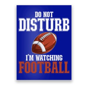 Please Do Not Disturb I'm Watching Football Funny Gift Poster