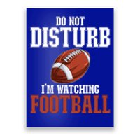 Please Do Not Disturb I'm Watching Football Funny Gift Poster