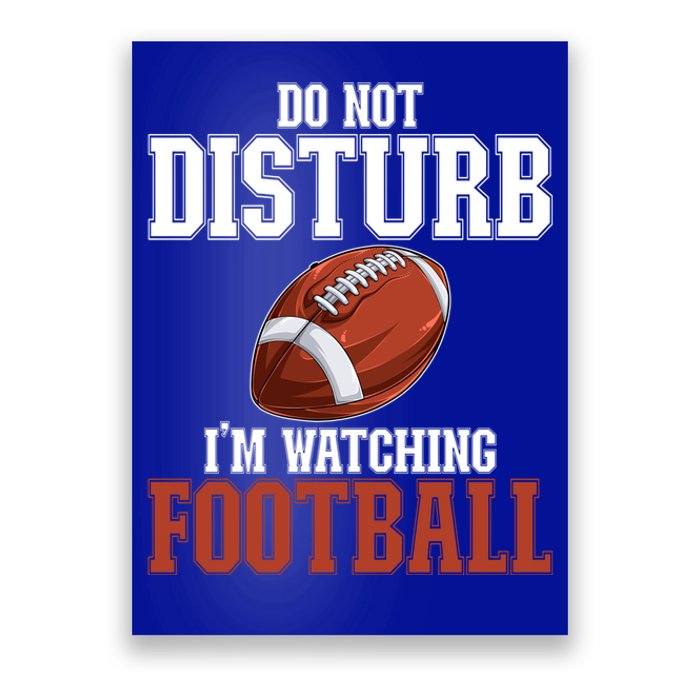 Please Do Not Disturb I'm Watching Football Funny Gift Poster