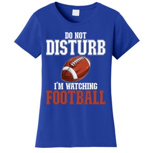 Please Do Not Disturb I'm Watching Football Funny Gift Women's T-Shirt