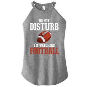 Please Do Not Disturb I'm Watching Football Funny Gift Women's Perfect Tri Rocker Tank