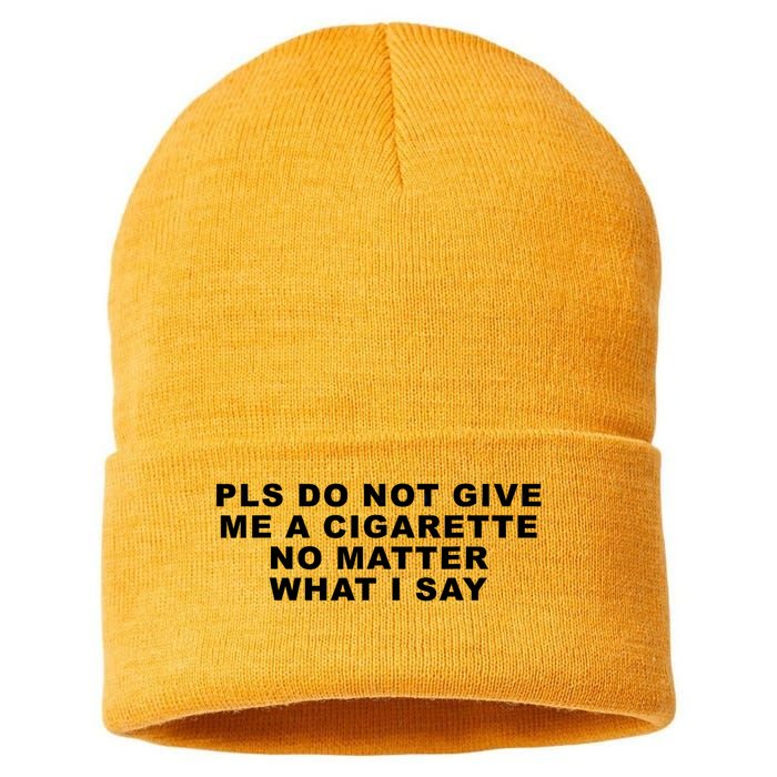 Please Do Not Give Me A Cigarette No Matter What I Say Funny Sustainable Knit Beanie