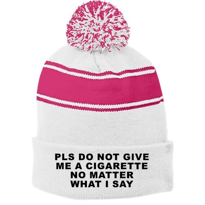 Please Do Not Give Me A Cigarette No Matter What I Say Funny Stripe Pom Pom Beanie