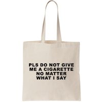 Please Do Not Give Me A Cigarette No Matter What I Say Funny Bag