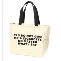 Please Do Not Give Me A Cigarette No Matter What I Say Funny Zip Tote Bag