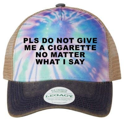 Please Do Not Give Me A Cigarette No Matter What I Say Funny Legacy Tie Dye Trucker Hat
