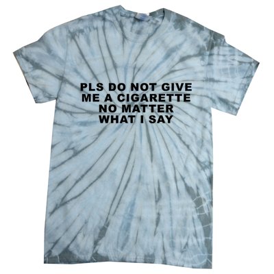 Please Do Not Give Me A Cigarette No Matter What I Say Funny Tie-Dye T-Shirt
