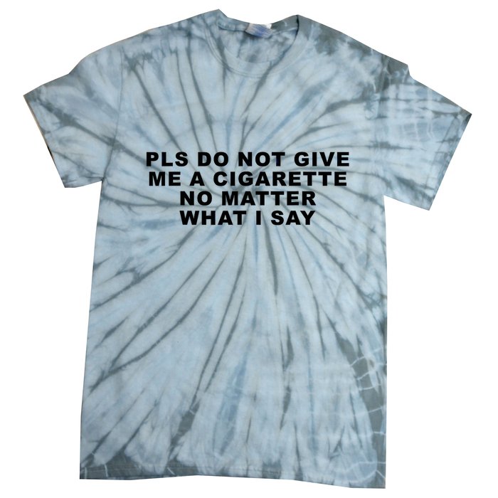 Please Do Not Give Me A Cigarette No Matter What I Say Funny Tie-Dye T-Shirt