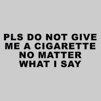 Please Do Not Give Me A Cigarette No Matter What I Say Funny Tie-Dye T-Shirt