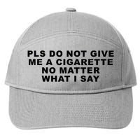 Please Do Not Give Me A Cigarette No Matter What I Say Funny 7-Panel Snapback Hat