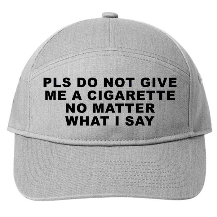 Please Do Not Give Me A Cigarette No Matter What I Say Funny 7-Panel Snapback Hat