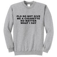Please Do Not Give Me A Cigarette No Matter What I Say Funny Tall Sweatshirt