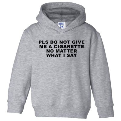 Please Do Not Give Me A Cigarette No Matter What I Say Funny Toddler Hoodie