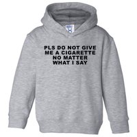 Please Do Not Give Me A Cigarette No Matter What I Say Funny Toddler Hoodie