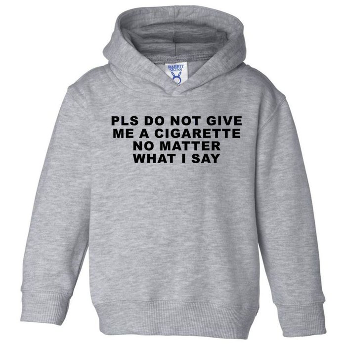 Please Do Not Give Me A Cigarette No Matter What I Say Funny Toddler Hoodie