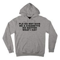 Please Do Not Give Me A Cigarette No Matter What I Say Funny Tall Hoodie