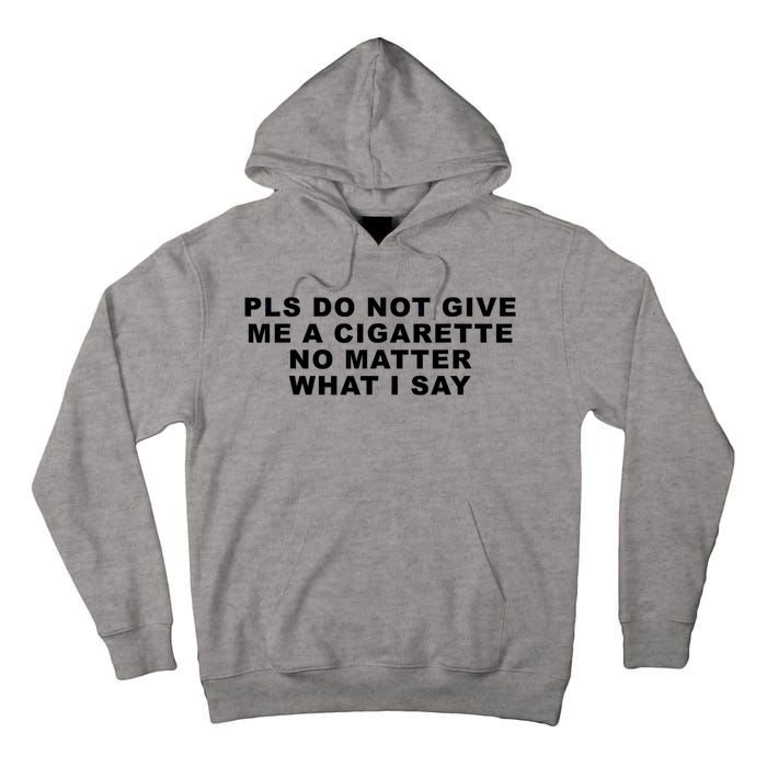 Please Do Not Give Me A Cigarette No Matter What I Say Funny Tall Hoodie